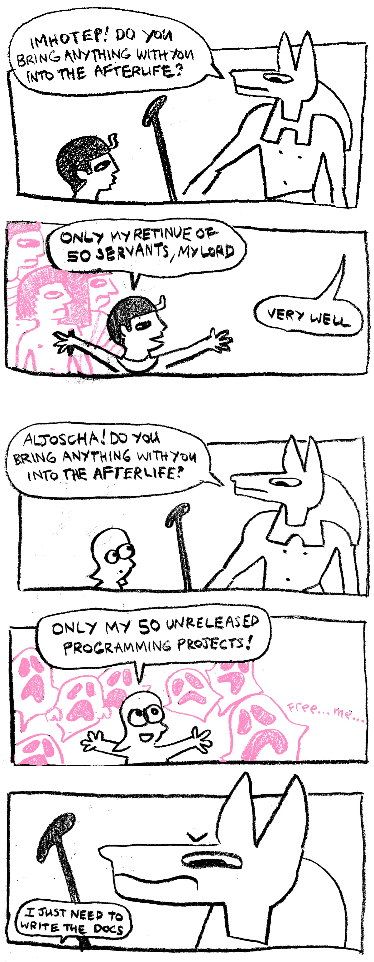 A comic.
      
In the first panel, Anubis, Egyptian God of the Afterlife, addresses a man: 