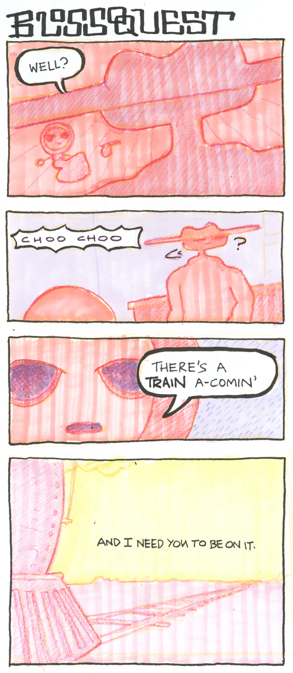 A four panel comic, titled BLOSSOQUEST.
In the first panel, The Bottleneck looms over the dressed figure who was just pointing a gun at him. "Well?" he asks.
In the second panel, everyone hears a distant "choo choo". The Bottleneck turns his head to listen.
In the third panel, a close up of the gun wielder's face. She says "There's a *train* a-comin'".
In the final panel, we see a train making it's way along a long straight track. Text on the background says "And I need you to be on it".